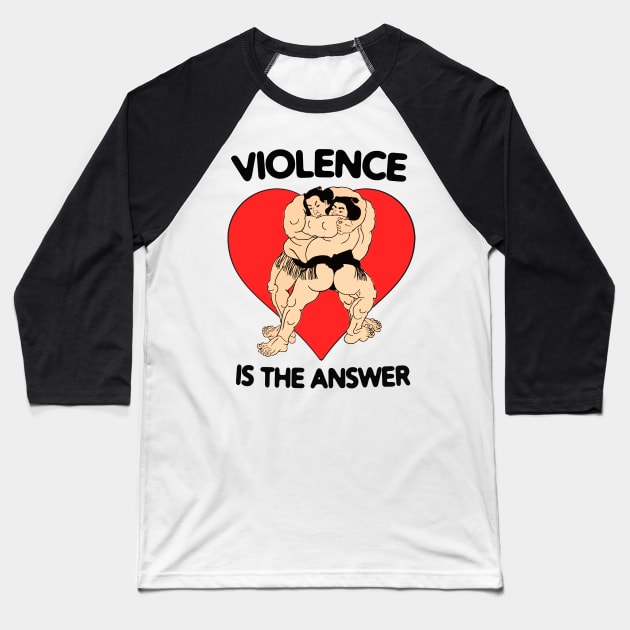 Violence Is The Answer Funny Inspirational Motivational Quote MMA UFC Martial Arts Baseball T-Shirt by blueversion